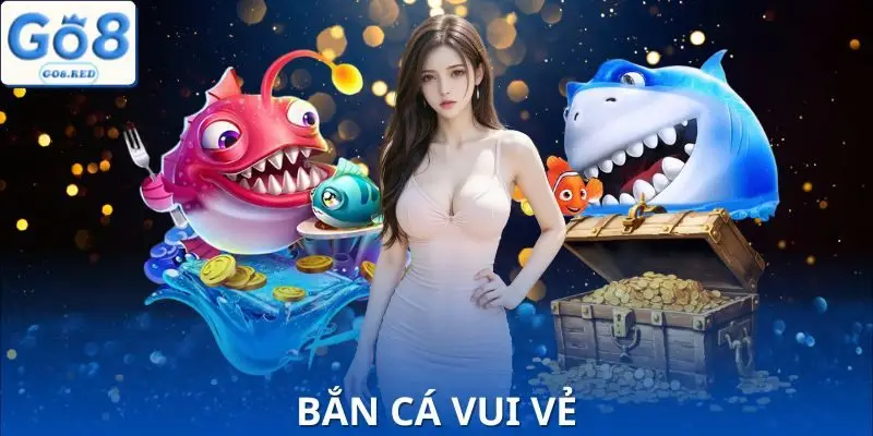 Cách Chơi Bắn Cá Vui Vẻ