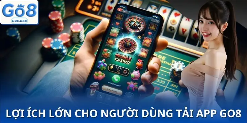 Lợi ích bất ngờ khi tải app GO8